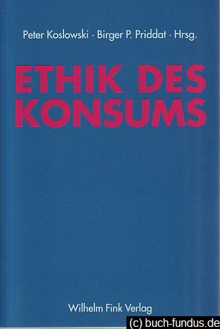 Ethik des Konsums. - Koslowski, Peter (Hrsg.) und Birger P. (Hrsg.) Priddat
