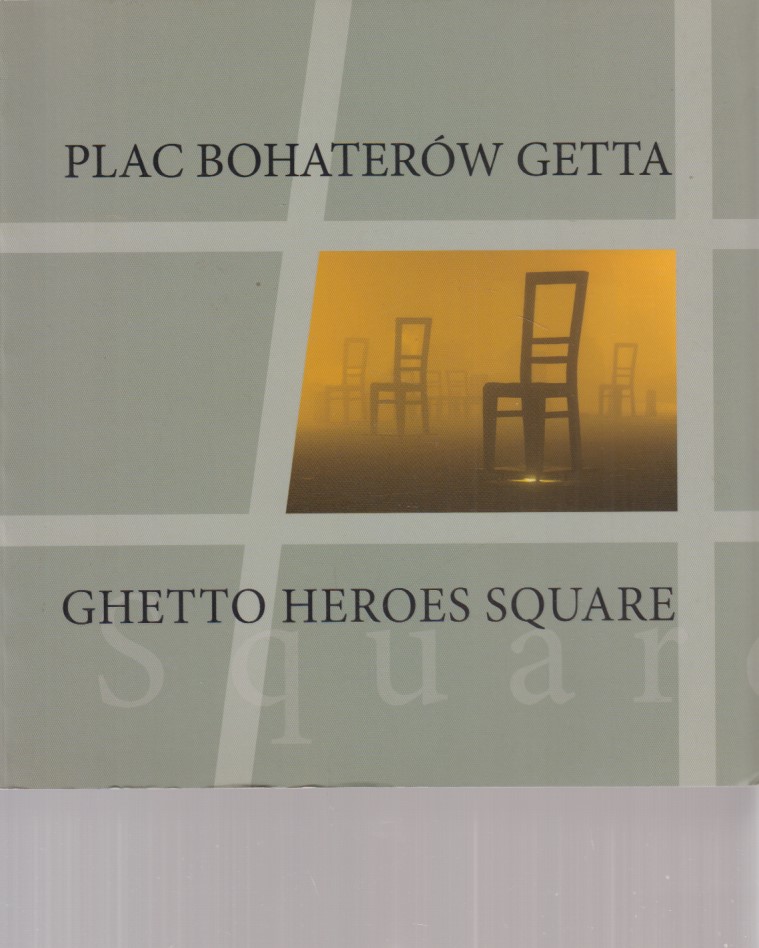 Ghetto Heroes Square. Plac Bohaterow Getta. (Ausstellung). Edited by Maja Jafiszow; Pawel Kubisztal; Grzegorz Szydlo. (1. Auflage). - Jafiszow, Maja (Ed.) (u.a.)