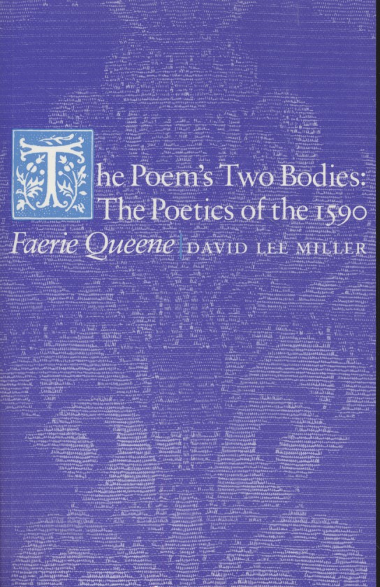 The Poem's Two Bodies: The Poetics of the 1590 Faerie Queene.  Reprinted edition. - Miller, David Lee