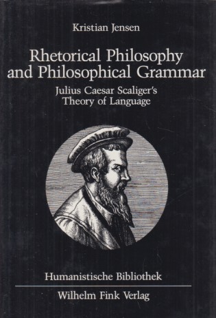 Rhetorical philosophy and philosophical grammar. Julius Caesar Scaliger's Theory of language. Band 46 - Jensen, Kristian
