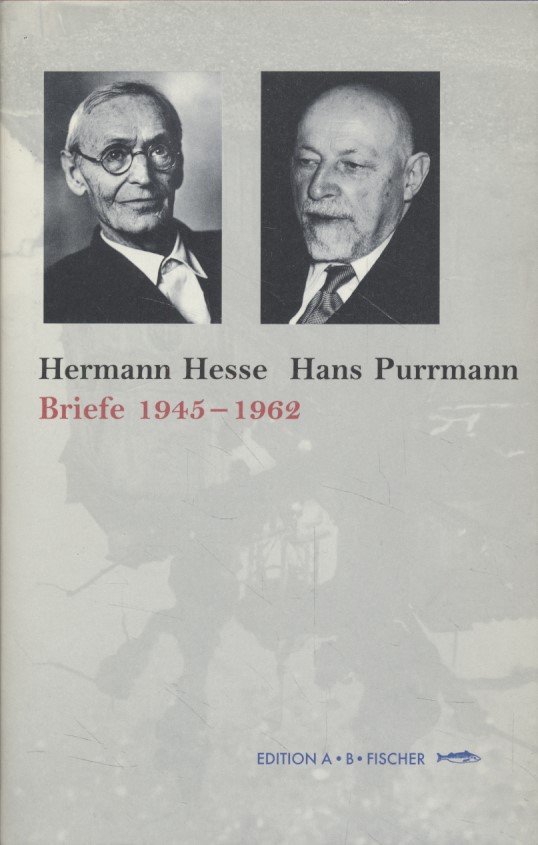 Hermann Hesse Hans Purrmann: Briefe 1945-1962. Mit ausgewählten Texten von Hermann Hesse und Hans Purrmann. Auflage: 1 - Zimmermann, Eva und Felix Billeter