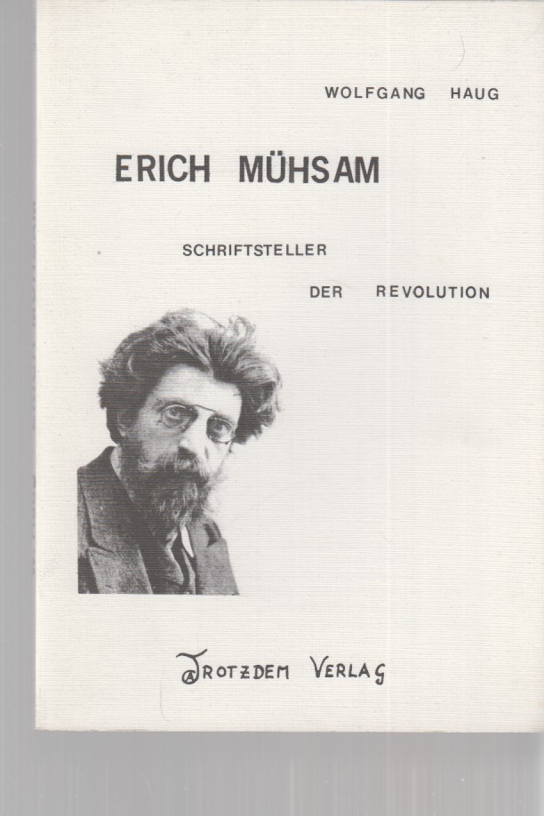 Erich Mühsam : Schriftsteller der Revolution. Von Wolfgang Haug.  1. Auflage. - Haug, Wolfgang und Erich Mühsam