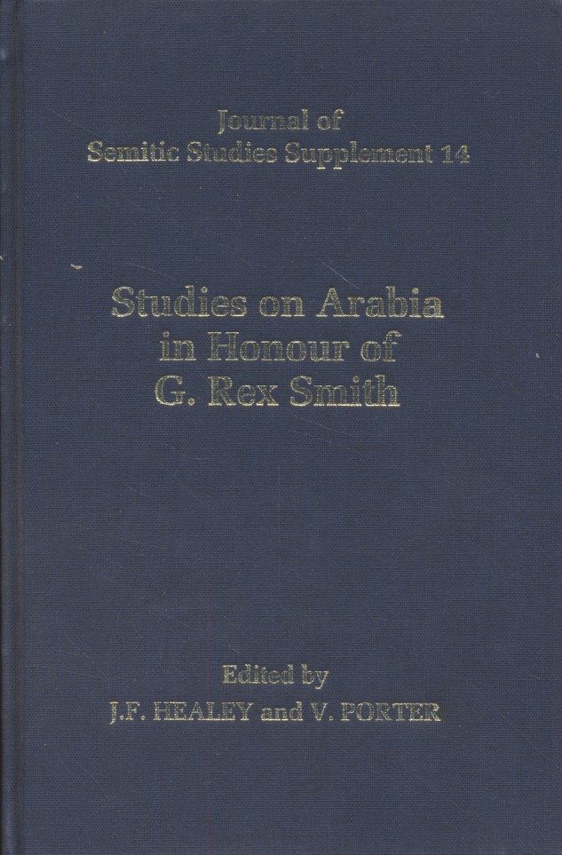 Studies on Arabia in Honour of Professor G. Rex Smith. Journal of Semitic Studies Supplement, 14. - Healey, John F. and Venetia Porter (eds.)