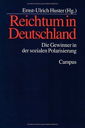 Reichtum in Deutschland : die Gewinner in der sozialen Polarisierung. Ernst-Ulrich Huster (Hg.) 2., aktualisierte und erw. Aufl. - Huster, Ernst-Ulrich (Herausgeber)