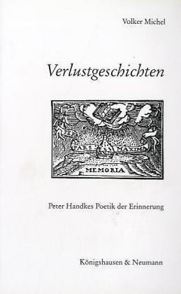 Verlustgeschichten : Peter Handkes Poetik der Erinnerung. Epistemata / Reihe Literaturwissenschaft ; Bd. 245 - Michel, Volker