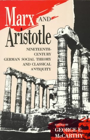 Marx and Aristotle: Nineteenth-Century German Social Theory and Classical Antiquity (Perspectives on Classical, Political, and Social Thought) - McCarthy, George E.