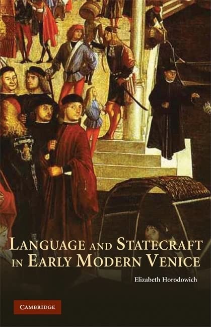 Language and Statecraft in Early Modern Venice  Auflage: Illustrated - Horodowich, Elizabeth