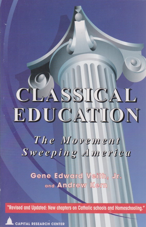Classical Education: The Movement Sweeping America. Studies in Philanthropy, Vol. 30. Revised and updated. - Veith, Gene Edward Jr. and Andrew Kern