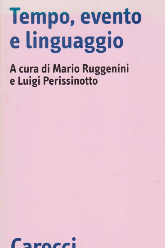 Tempo, evento e linguaggio ( Biblioteca di testi e stud i) . - Ruggenini, Mario und Luigi Perissinotto ( a cura di )
