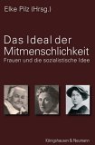 Das Ideal der Mitmenschlichkeit. Frauen und die sozialistische Idee. - Pilz, Elke (ed.)