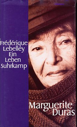 Marguerite Duras. Ein Leben. Aus dem Franz. von Eva Groepler. 1. Aufl. - Lebelley, Frédérique