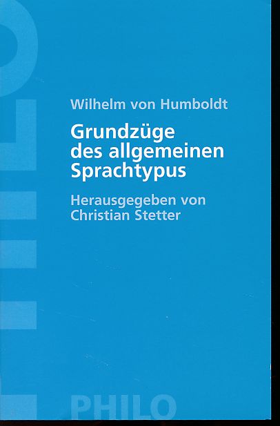 Grundzüge des allgemeinen Sprachtypus. Hrsg. von Christian Stetter. - Humboldt, Wilhelm von