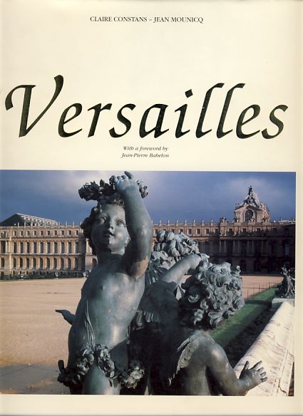 Versailles. With a foreword by Jean-Pierre Babelon. - Constans, Claire und Jean Mounicq