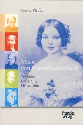 Marie von Ebner-Eschenbach. Tragödie, Erzählung, Heimatfilm. - Pfeiffer, Peter C.