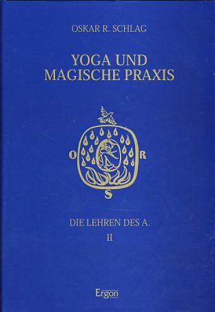 Die  Lehren des A.. Band II: Yoga und magische Praxis. - Schlag, Oskar R.