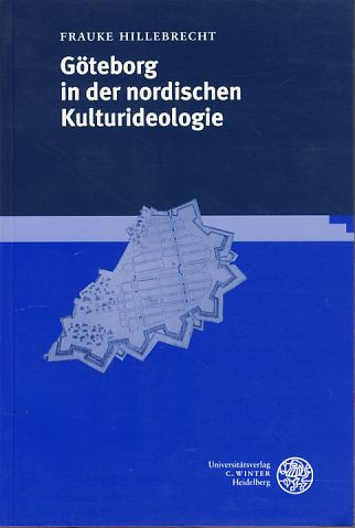 Göteborg in der nordischen Kulturideologie. Skandinavistische Arbeiten Bd. 16. - Hillebrecht, Frauke