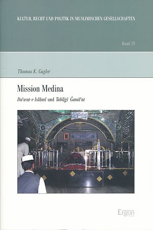 Mission Medina. Da'wat-e Islami und Tabligi Gama'at. Kultur, Recht und Politik in muslimischen Gesellschaften 18. 1. Aufl. - Gugler, Thomas K.