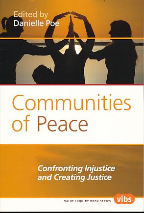 Communities of Peace. Confronting Injustice and Creating Justice. Value Inquiry Book Series 229. Philosophy of Peace. - Poe, Danielle (Ed.)