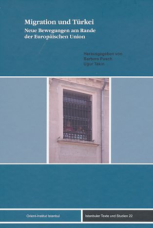 Migration und Türkei: neue Bewegungen am Rande der Europäischen Union. Istanbuler Texte und Studien Bd. 22. - Pusch, Barbara und Ugur Tekin [Hrsg.]