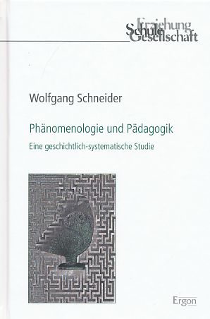 Phänomenologie und Pädagogik. Eine geschichtlich-systematische Studie. Erziehung, Schule, Gesellschaft Bd. 58. - Schneider, Wolfgang