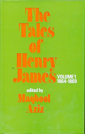 The tales of Henry James. Vol. 1: 1864 - 1869. Ed. by Maqbool Aziz. - James, Henry