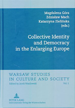 Collective identity and democracy in the enlarging Europe. Warsaw studies in culture and society Vol. 1. - Góra, Magdalena, Zdzislaw Mach and Katarzyna Zielinska (Eds.)