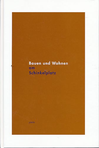 Bauen und Wohnen am Schinkelplatz. Hrsg. Deutscher Werkbund Berlin e.V. - Günter, Angelika und Gerwin Zohlen (Red.)