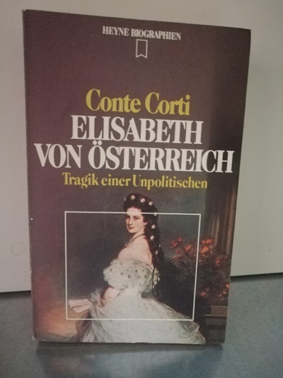 Elisabeth von Österreich Tragik einer Unpolitischen 4. Auflage - Corti, Conte
