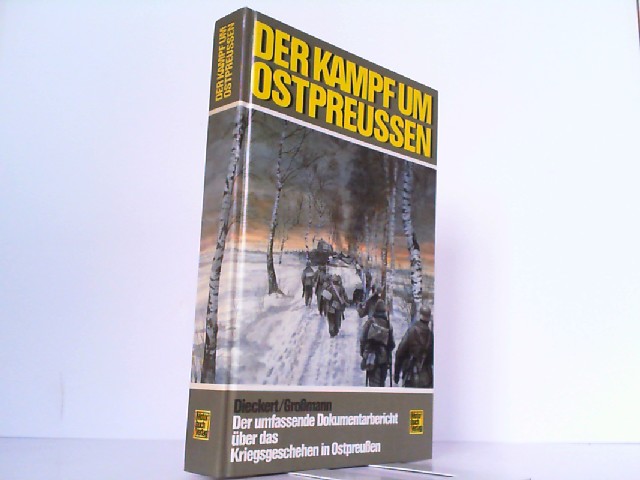 Der Kampf um Ostpreussen. Der umfassende Dokumentarbericht über das Kriegsgeschehen in Ostpreußen.  7. Auflage - Dieckert und Großmann
