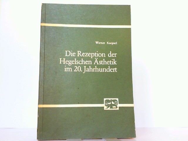 Die Rezeption der Hegelschen Ästhetik im 20. Jahrhundert. - Koepsel, Werner