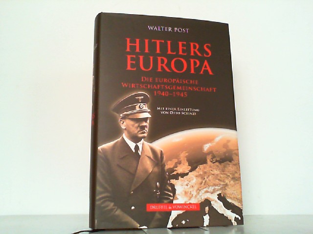 Hitlers Europa: Das Deutsche Reich, das 'Neue Europa' und die Europäische Wirtschaftsgemeinschaft. - Post, Walter