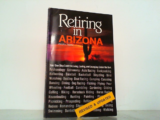 Retiring in Arizona - Your One Stop Guide to Living Loving and Lounging under the Sun. - Tegeler, Dorothy