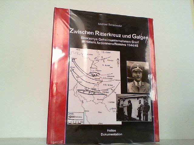 Zwischen Ritterkreuz und Galgen - Skorzenys Geheimunternehmen Greif in Hitlers Ardennenoffensive 1944/45. - Schadewitz, Michael