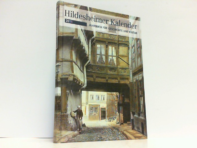 Hildesheimer Kalender 2011: Jahrbuch für Geschichte und Kultur. - Gerstenberg, Bruno und Sven Abromeit