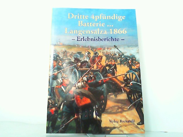 Eine Kriegsgeschichte der dritten 4pfündigen Batterie... Langensalza 1866. Erlebnisberichte. (Schlacht bei Langensalza 1866). - Rockstuhl, Harald