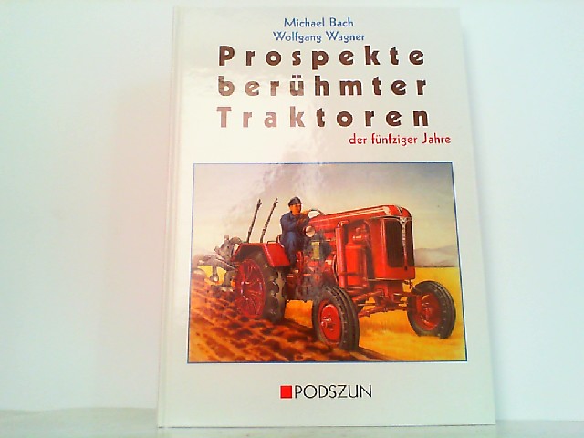 Prospekte berühmter Traktoren der fünfziger Jahre. - Bach, Michael und Wolfgang Wagner
