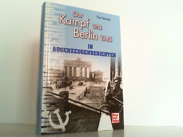Der Kampf um Berlin 1945 in Augenzeugenberichten Endkampf Zeitzeugen Buch NEU 