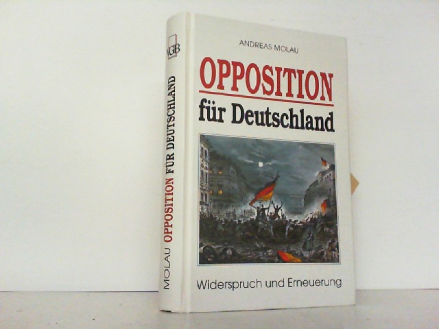 Opposition für Deutschland - Widerspruch und Erneuerung.  1. Auflage. - Molau, Andreas