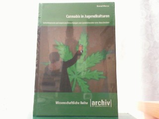 Cannabis in Jugendkulturen. Kulturhistorische und empirische Betrachtungen zum Symbolcharakter eines Rauschmittels. - Werse, Bernd