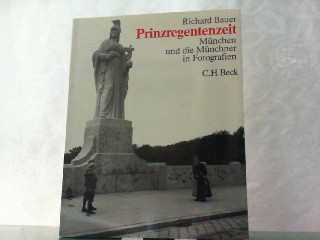 Prinzregentenzeit: Mu?nchen und die Mu?nchner in Fotografien (German Edition)