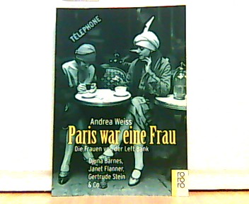 Paris war eine Frau. Die Frauen von der Left Bank. Djuna Barnes, Janet Flanner, Gertrude Stein & Co. Aus dem Englischen von Susanne Goerdt.  19.- 28. Tausend - Weiss, Andrea