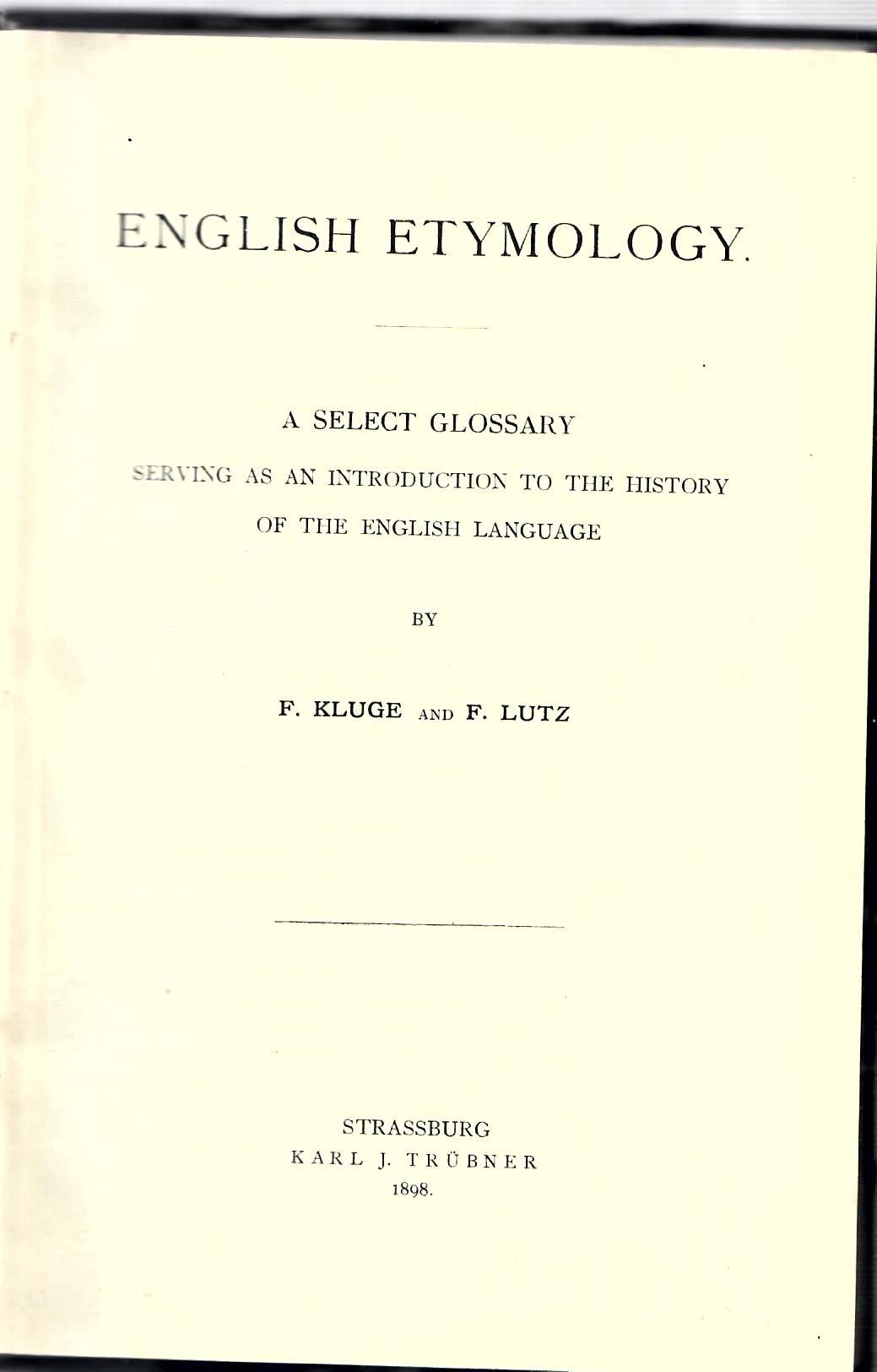 KLUGE, F. and F. LUTZ   : English Etymology. A select glossary serving as an introduction to the history of the English language