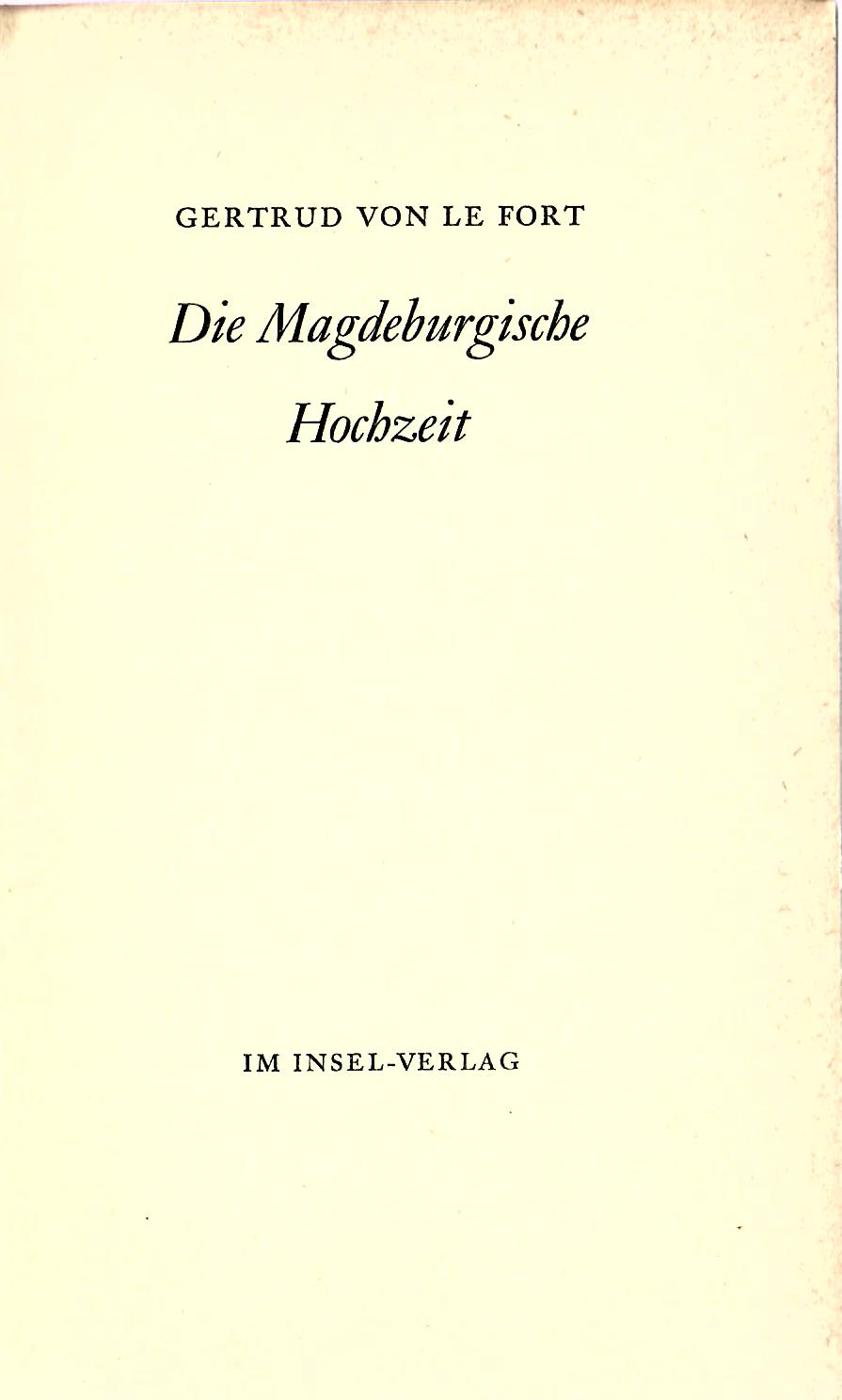 Erstausgabe : - FORT, Gertrud von le   : Die Magdeburgische Hochzeit : Insel Verlag Leipzig 1938 : 242 Seiten erste Auflage :