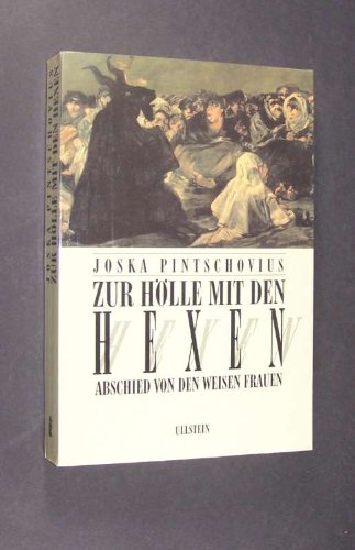 Pintschovius, Joska   : Zur Hlle mit den Hexen : Abschied von den weisen Frauen. 1. Auflage