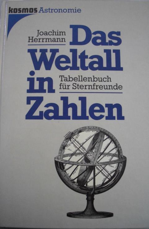 HERRMANN, Joachim   : Das Weltall in Zahlen : Tabellenbuch fr Sternfreunde. Kosmos-Astronomie