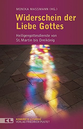 Mamann, Monika   : Widerschein der Liebe Gottes: Heiligengottesdienste von St. Martin bis Dreiknig (Konkrete Liturgie) erste Auflage :