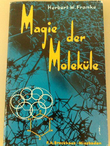 Franke, Herbert Werner   : Magie der Molekle : mit 176 schematischen Darstellungen und Fotos erste Auflage :