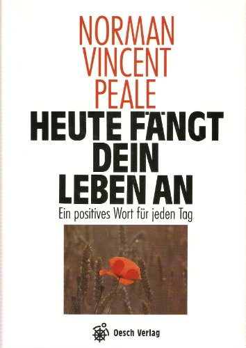 Peale, Norman Vincent   : Heute fngt Dein Leben an : e. positives Wort fr jeden Tag. [Aus d. Amerikan. bertr. u.z.T. bearb. von Margrit Elisabeth Wettstein]