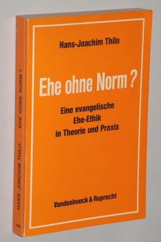 Thilo, Hans-Joachim   : Ehe ohne Norm?. Eine evangelische Ehe-Ethik in Theorie und Praxis