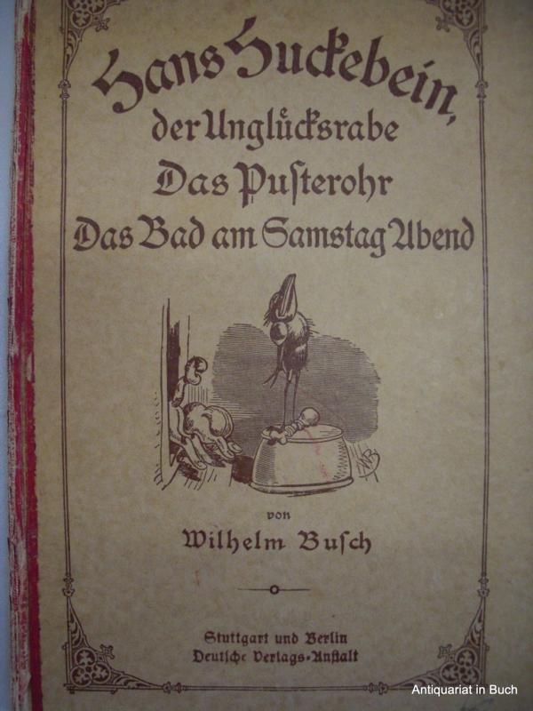 BUSCH, Wilhelm   : Hans Juckebein, der Unglcksrabe : Das Pusterohr : Das Bad am Samstag Abend von Wilhelm Busch : 1937 Deutsche Verlags-Anstalt / Stuttgart und Berlin 300. bis 302. Tausend